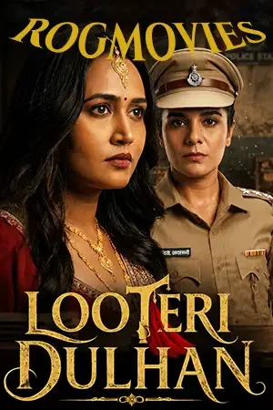 download looteri dulhan (season 1) hindi hungama original complete web series 480p | 720p | 1080p web dl 11 looteri dulhan season 1